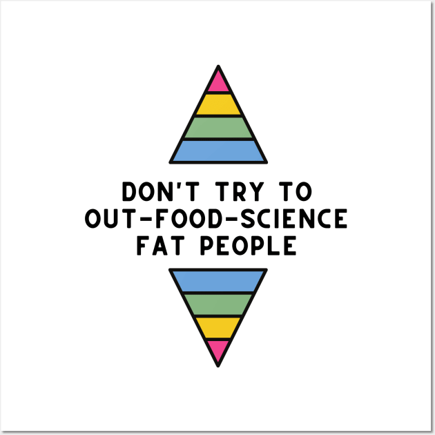 Don't Try to Out-Food-Science Fat People Wall Art by Maintenance Phase